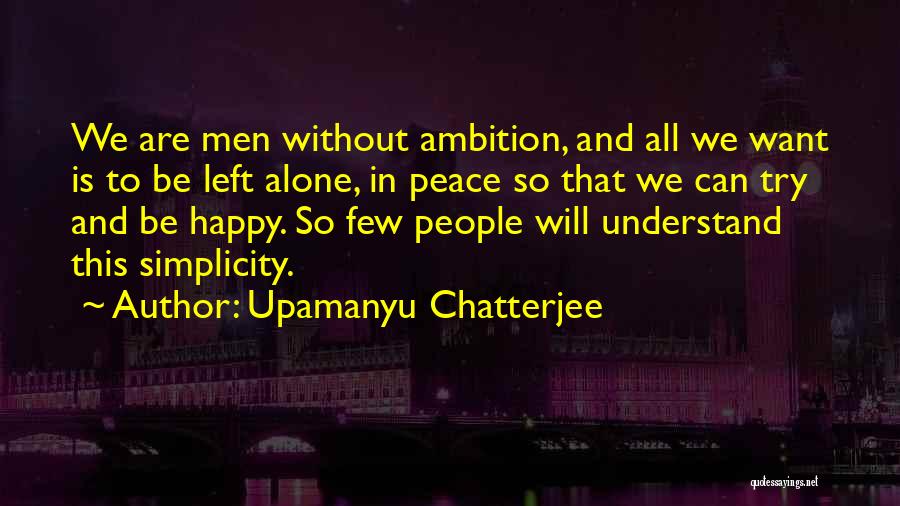 Alone To Be Happy Quotes By Upamanyu Chatterjee