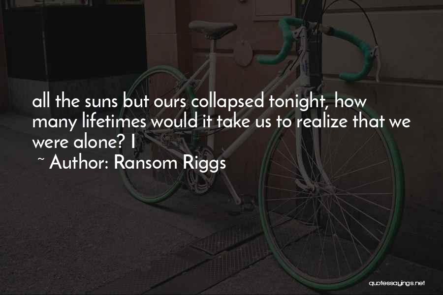 Alone Tonight Quotes By Ransom Riggs