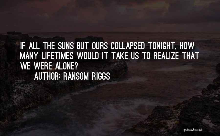 Alone Tonight Quotes By Ransom Riggs