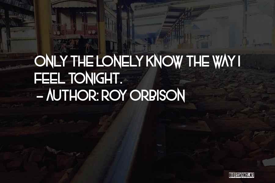 Alone Tonight Quotes By Roy Orbison