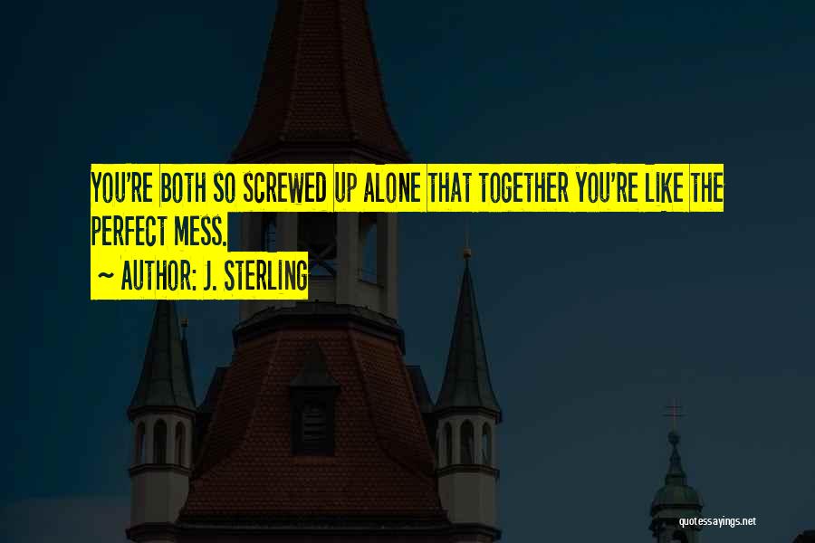 Alone Vs Together Quotes By J. Sterling