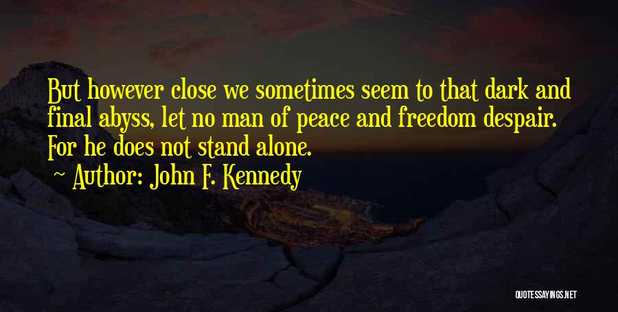 Alone We Stand Quotes By John F. Kennedy