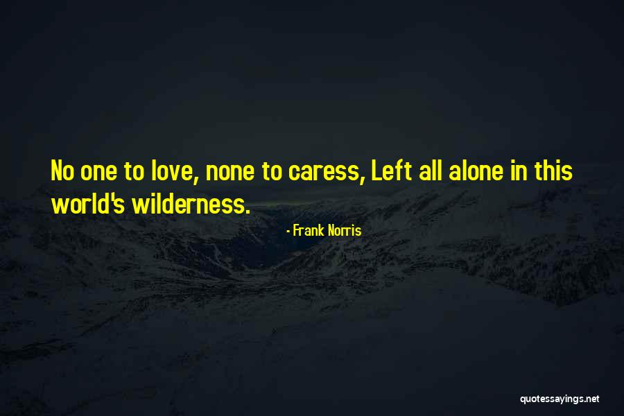 Alone Wilderness Quotes By Frank Norris Alone Wilderness Quotes By Frank Norris