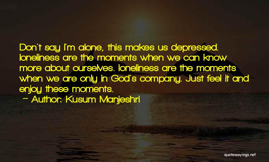 Alone With God Quotes By Kusum Manjeshri