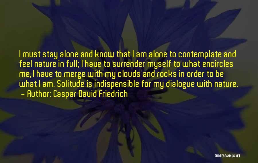 Alone With Nature Quotes By Caspar David Friedrich