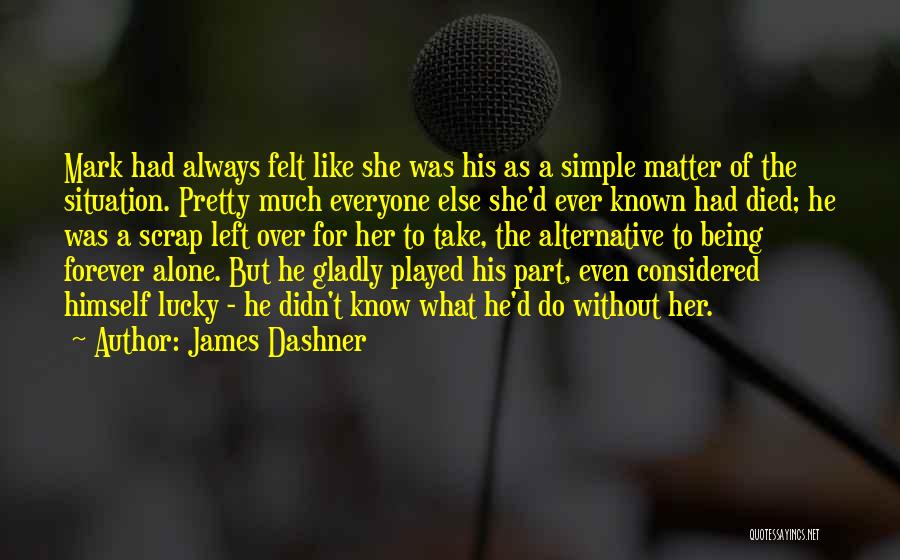 Alone Without Her Quotes By James Dashner