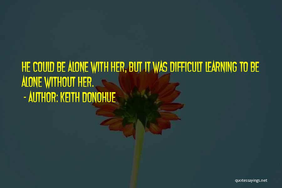 Alone Without Her Quotes By Keith Donohue