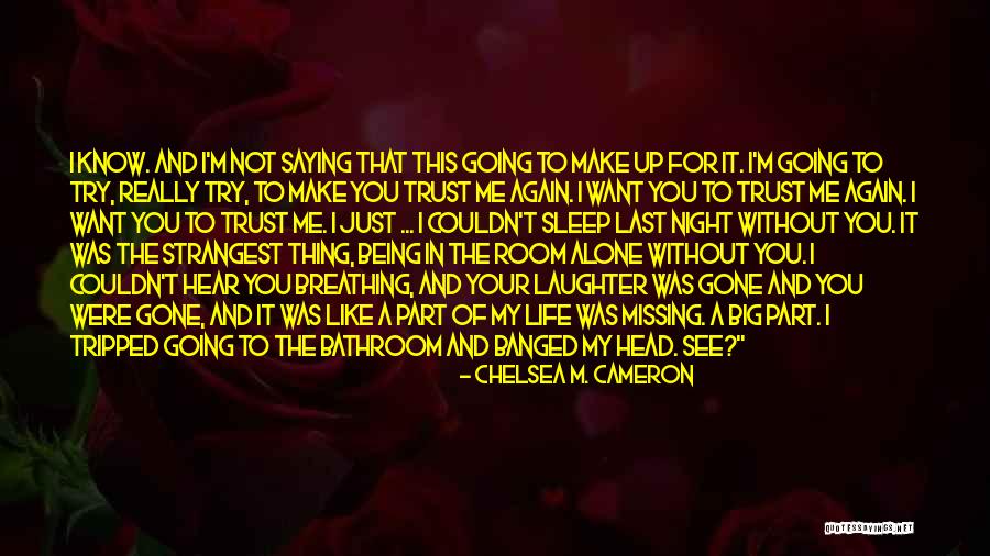 Alone Without You Quotes By Chelsea M. Cameron Alone Without You Quotes By Chelsea M. Cameron