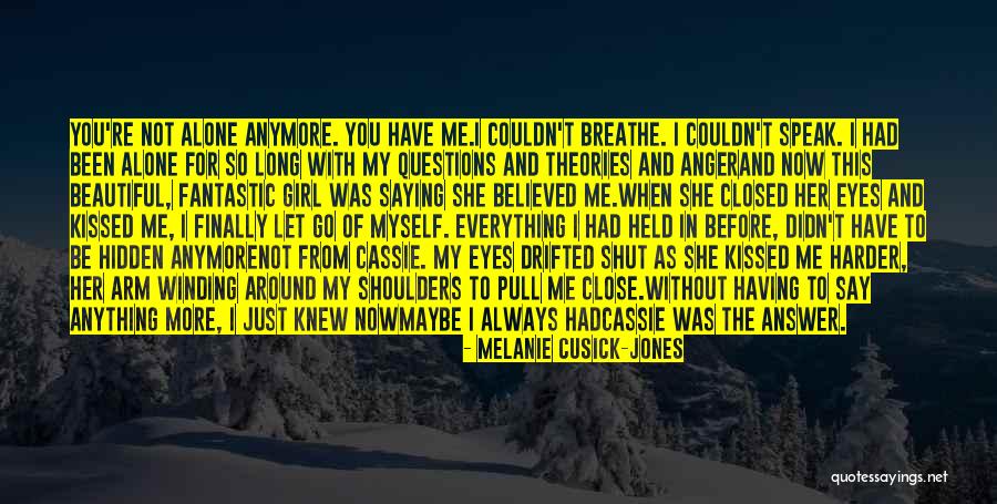 Alone Without You Quotes By Melanie Cusick-Jones Alone Without You Quotes By Melanie Cusick-Jones