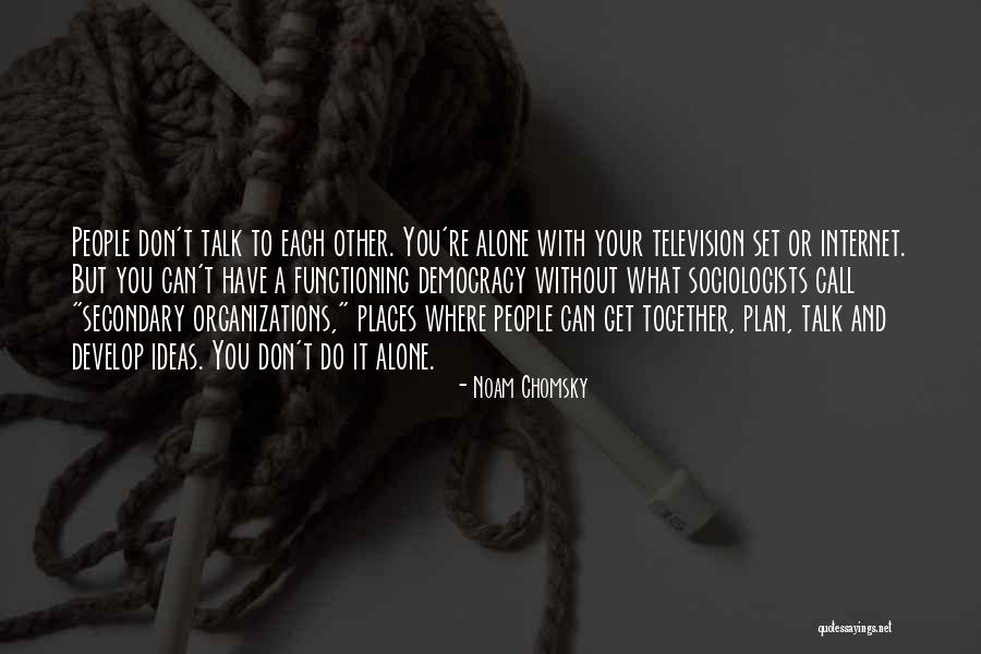 Alone Without You Quotes By Noam Chomsky Alone Without You Quotes By Noam Chomsky