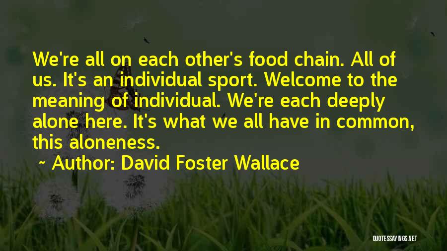 Aloneness Quotes By David Foster Wallace