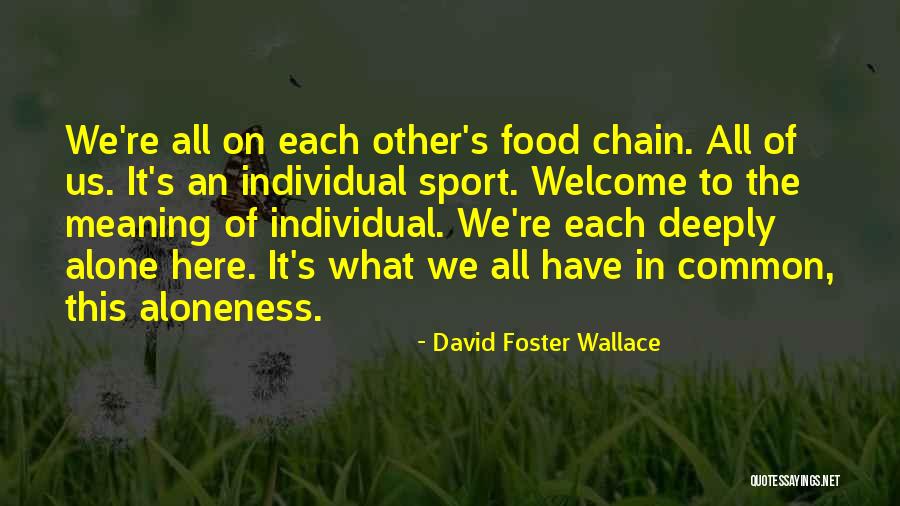 Aloneness Quotes By David Foster Wallace