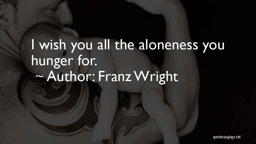 Aloneness Quotes By Franz Wright