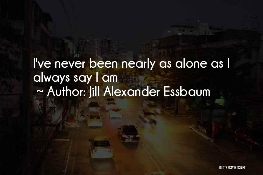 Aloneness Quotes By Jill Alexander Essbaum
