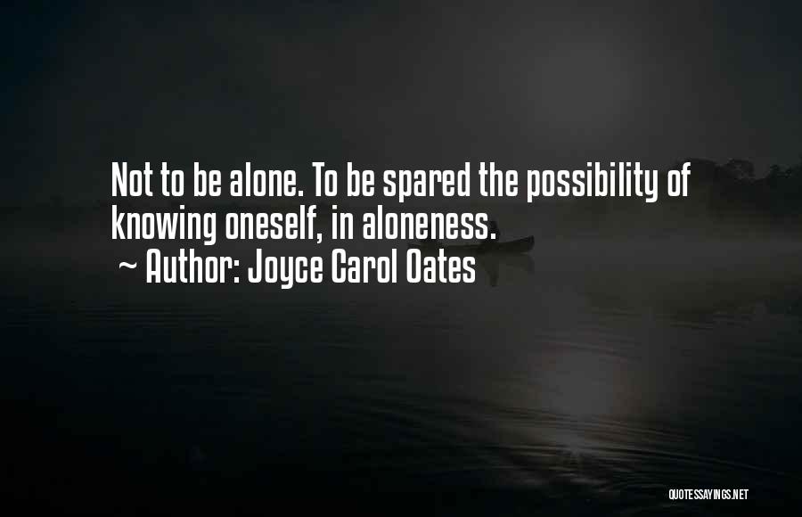 Aloneness Quotes By Joyce Carol Oates