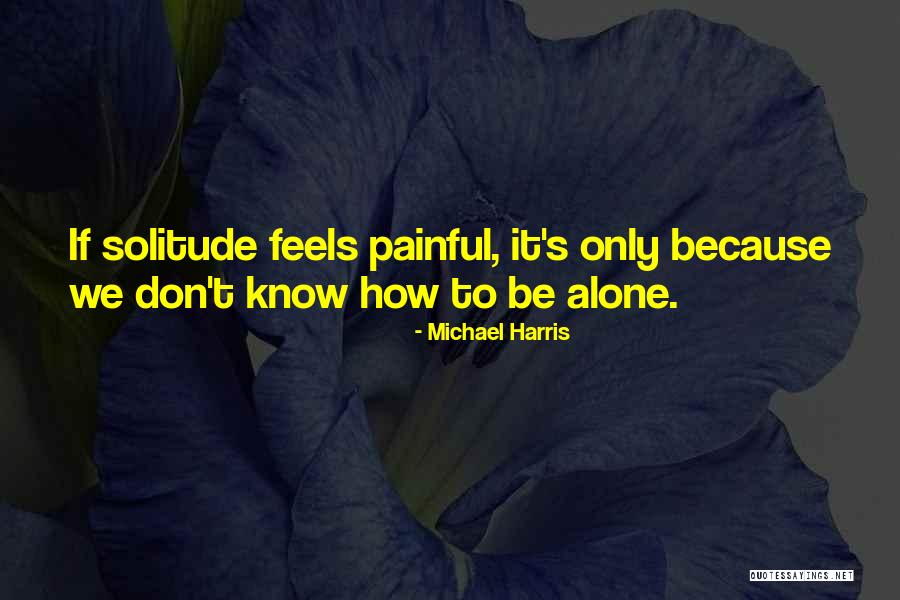 Aloneness Quotes By Michael Harris Aloneness Quotes By Michael Harris