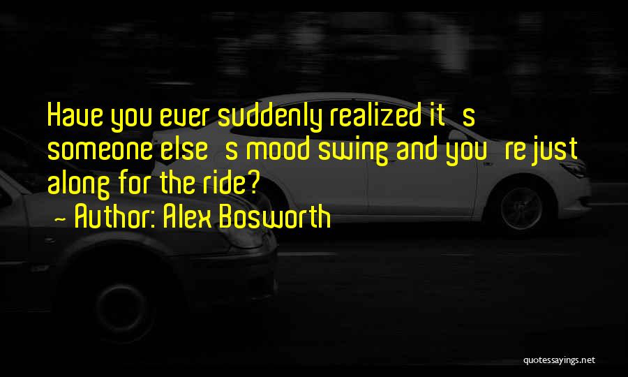 Along For The Ride Quotes By Alex Bosworth