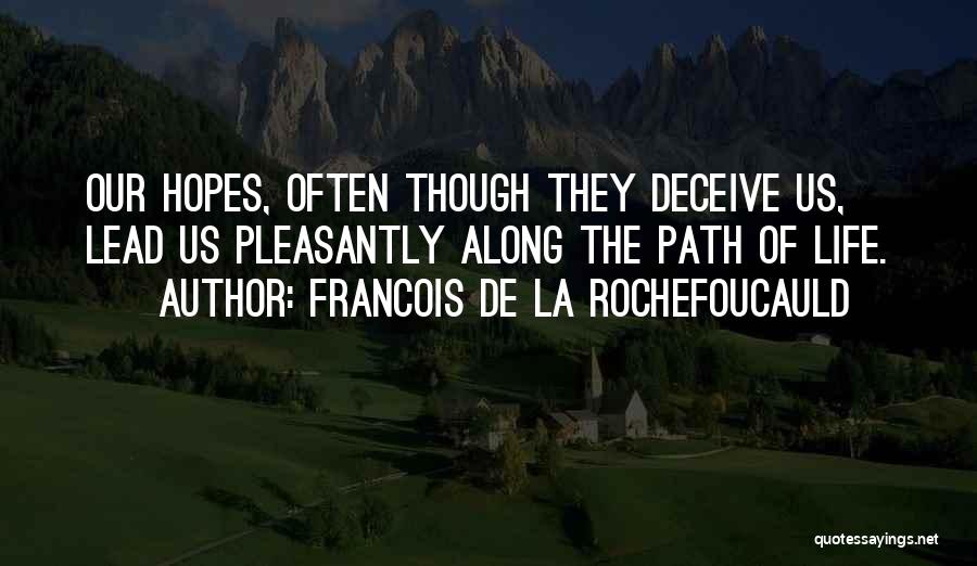 Along The Path Quotes By Francois De La Rochefoucauld