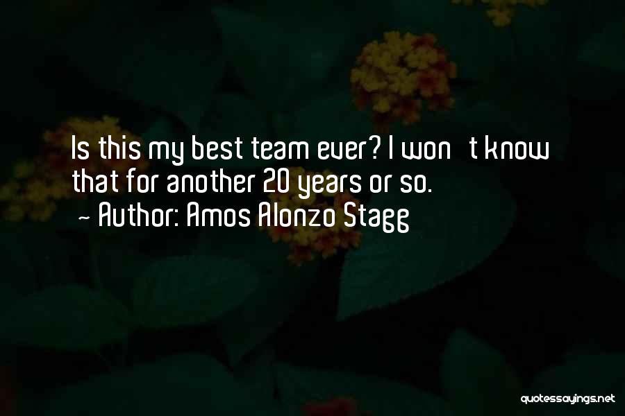 Alonzo Quotes By Amos Alonzo Stagg