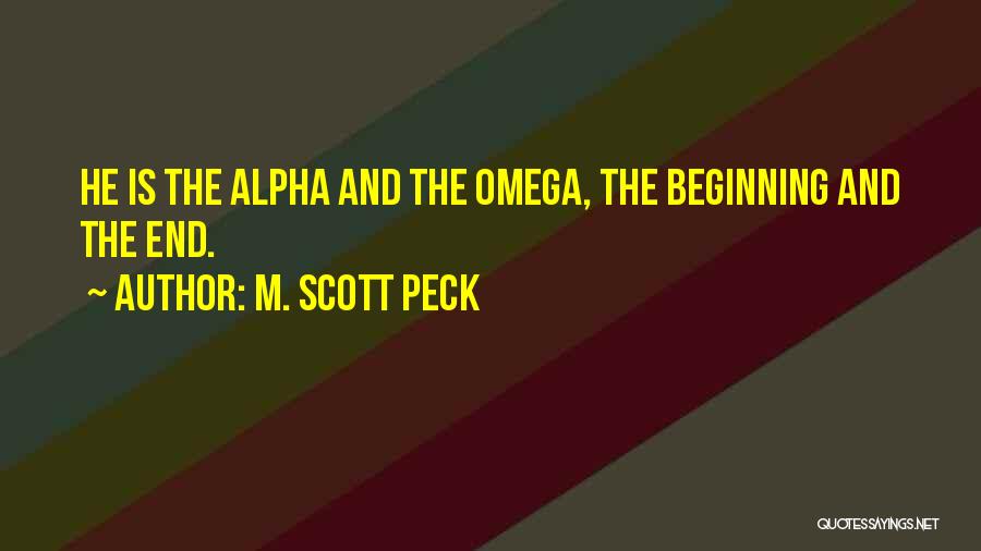 Alpha And Omega Quotes By M. Scott Peck
