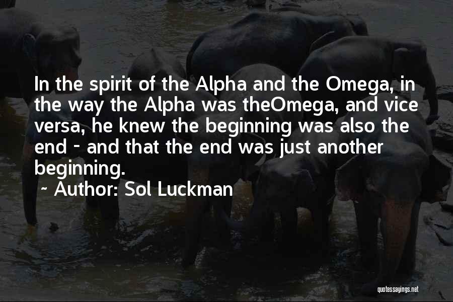 Alpha And Omega Quotes By Sol Luckman