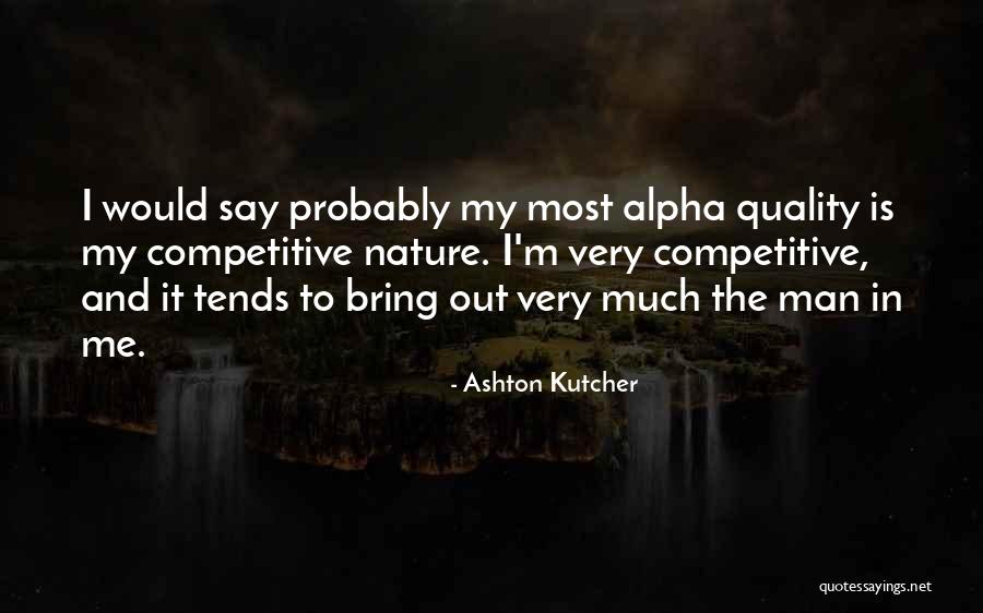 Alpha Man Quotes By Ashton Kutcher Alpha Man Quotes By Ashton Kutcher