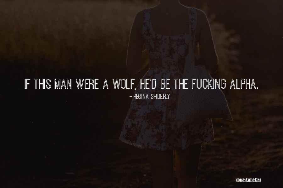 Alpha Man Quotes By Regina Shiderly Alpha Man Quotes By Regina Shiderly