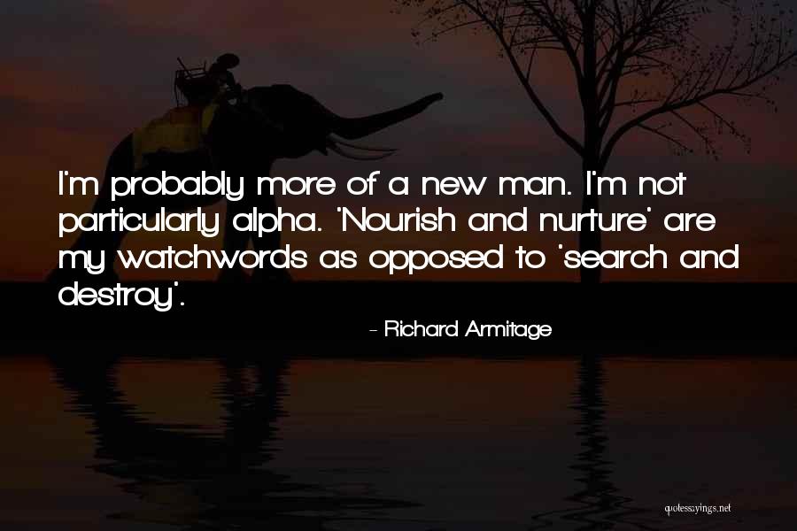 Alpha Man Quotes By Richard Armitage Alpha Man Quotes By Richard Armitage