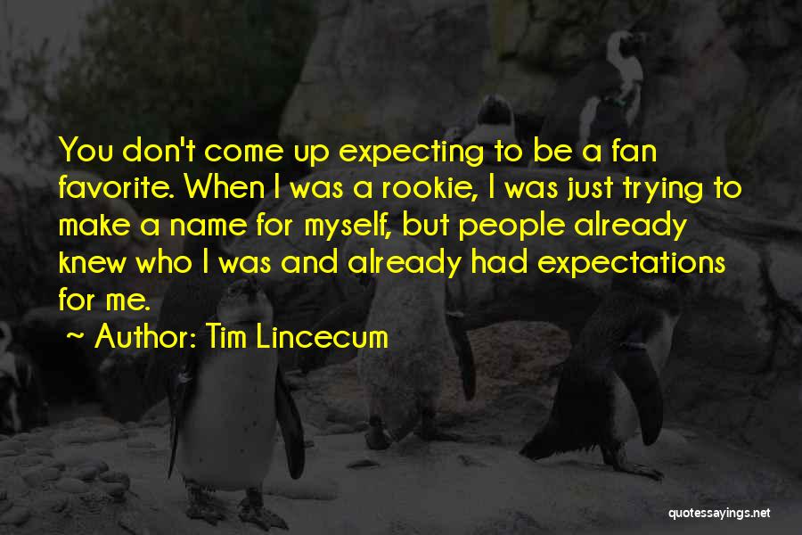 Already Knew Quotes By Tim Lincecum