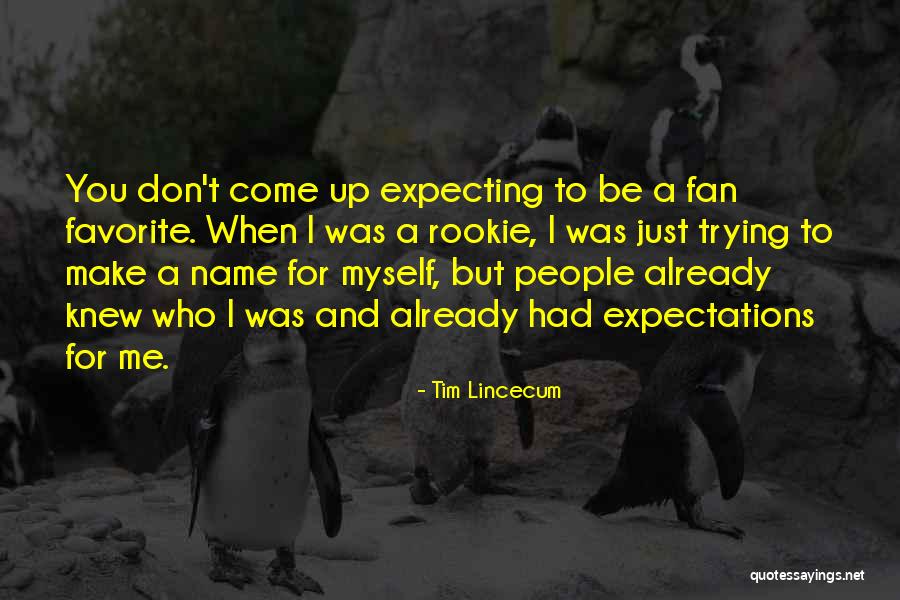 Already Knew Quotes By Tim Lincecum