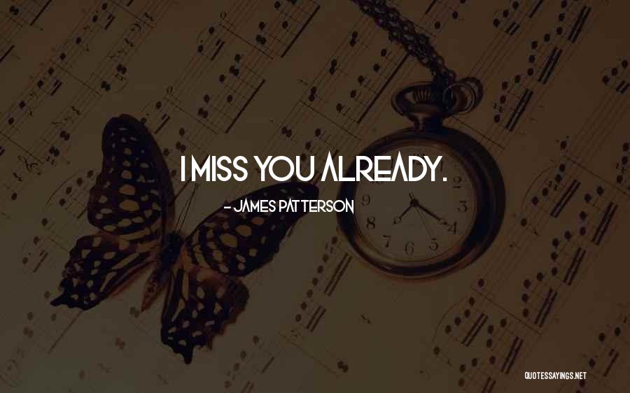 Already Miss You Quotes By James Patterson Already Miss You Quotes By James Patterson