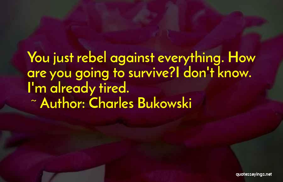 Already Tired Quotes By Charles Bukowski
