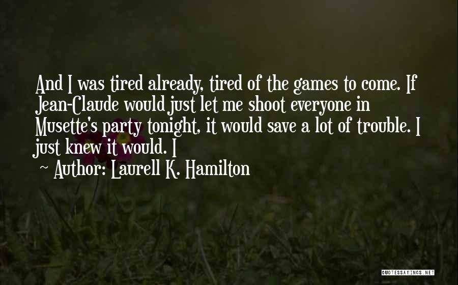 Already Tired Quotes By Laurell K. Hamilton