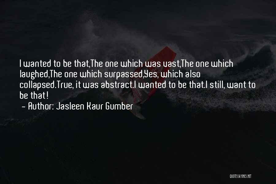 Also Quotes By Jasleen Kaur Gumber