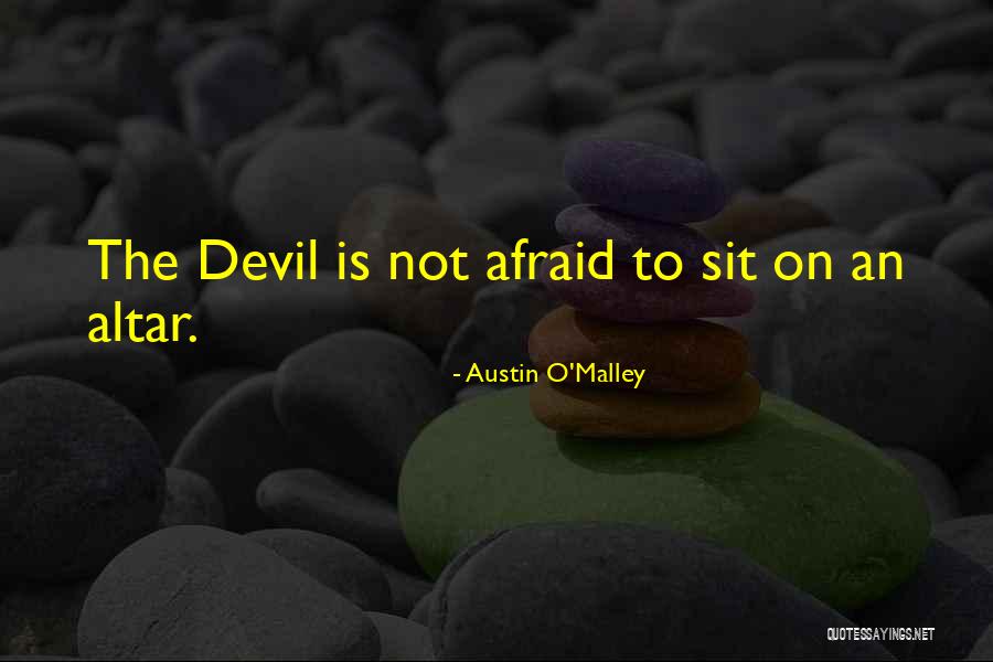 Altars Quotes By Austin O'Malley