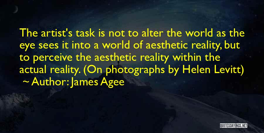 Alter Reality Quotes By James Agee