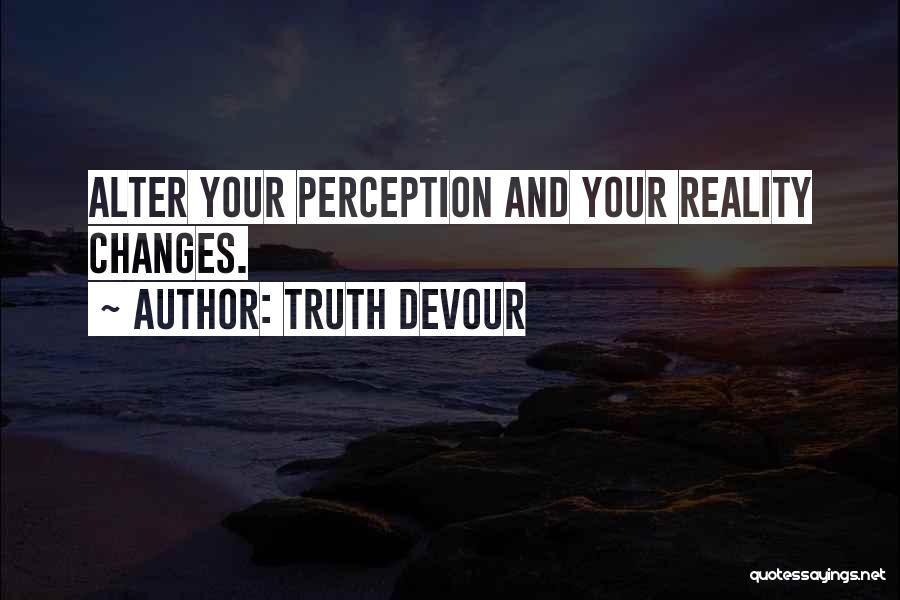 Alter Reality Quotes By Truth Devour