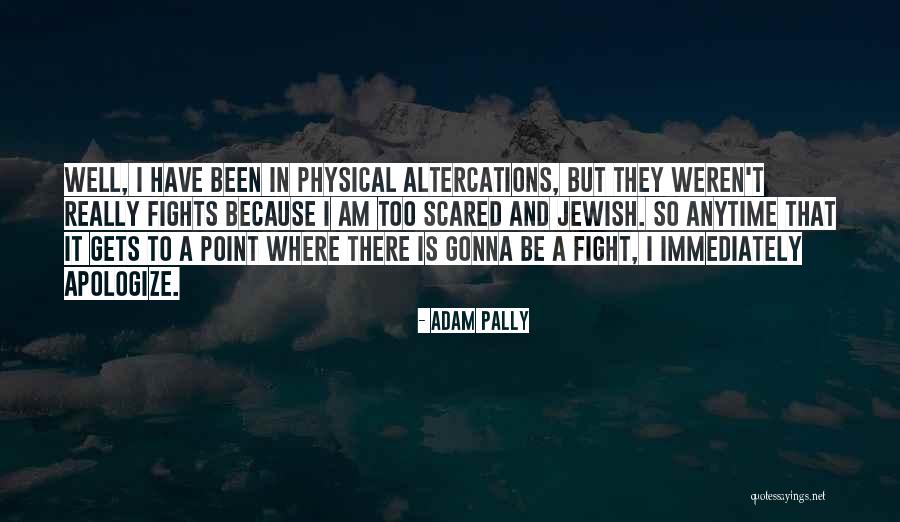 Altercations Quotes By Adam Pally Altercations Quotes By Adam Pally