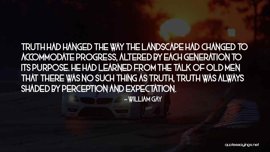 Altered Perception Quotes By William Gay Altered Perception Quotes By William Gay