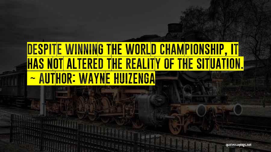 Altered Reality Quotes By Wayne Huizenga