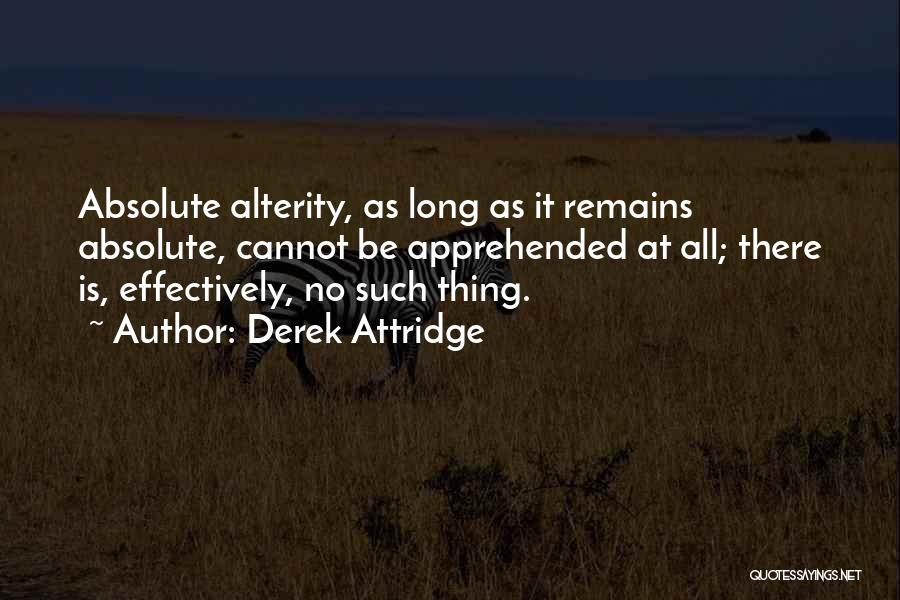 Alterity Quotes By Derek Attridge