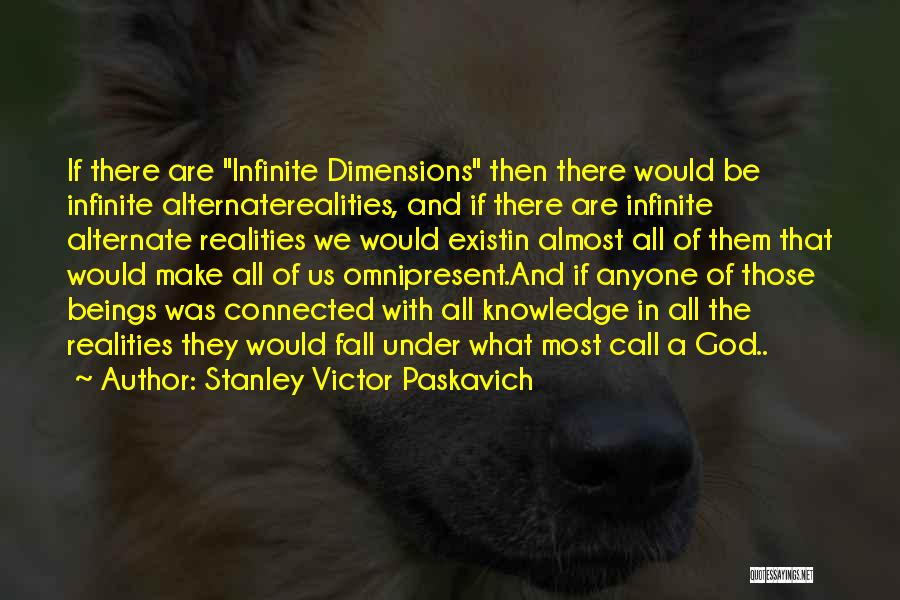 Alternate Dimensions Quotes By Stanley Victor Paskavich