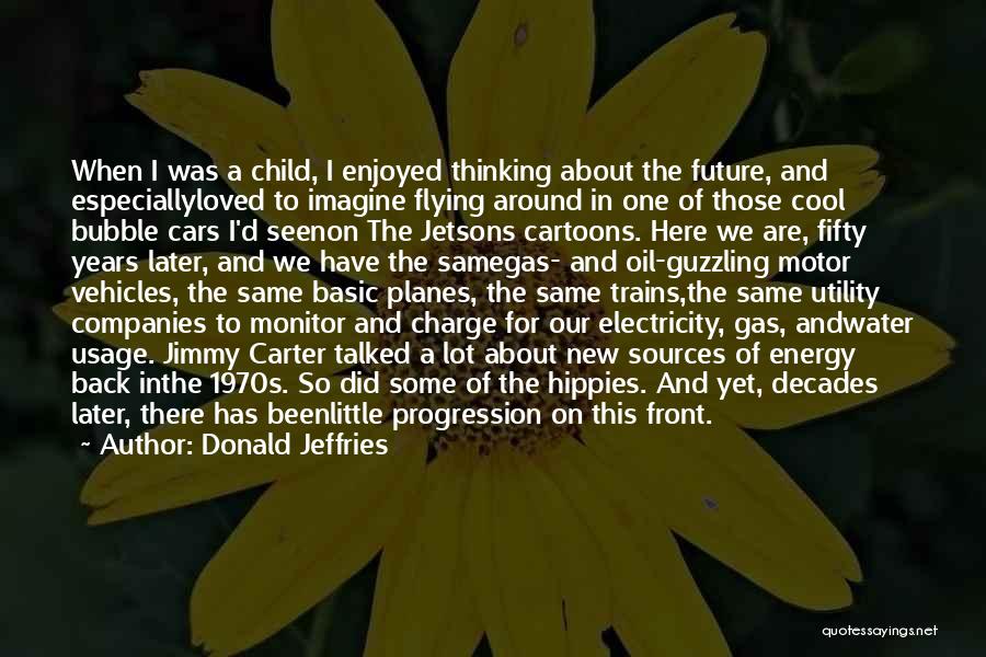 Alternative Energy Sources Quotes By Donald Jeffries