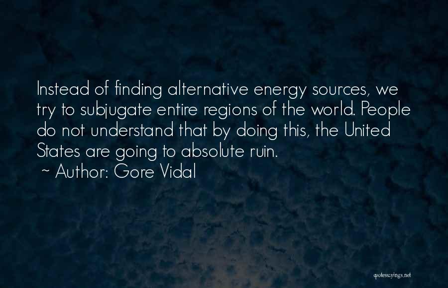 Alternative Energy Sources Quotes By Gore Vidal