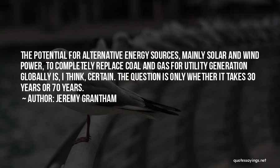 Alternative Energy Sources Quotes By Jeremy Grantham