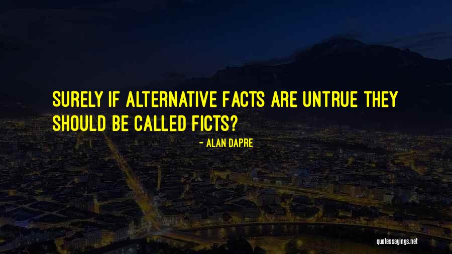 Alternative Facts Quotes By Alan Dapre