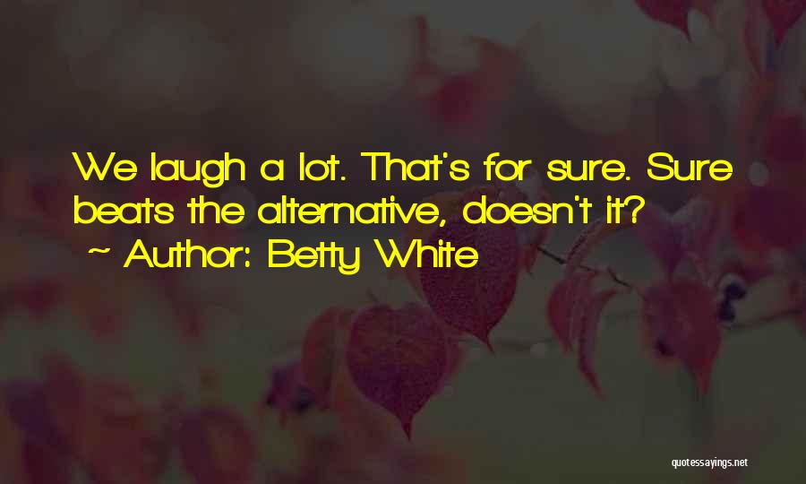 Alternative Inspirational Quotes By Betty White