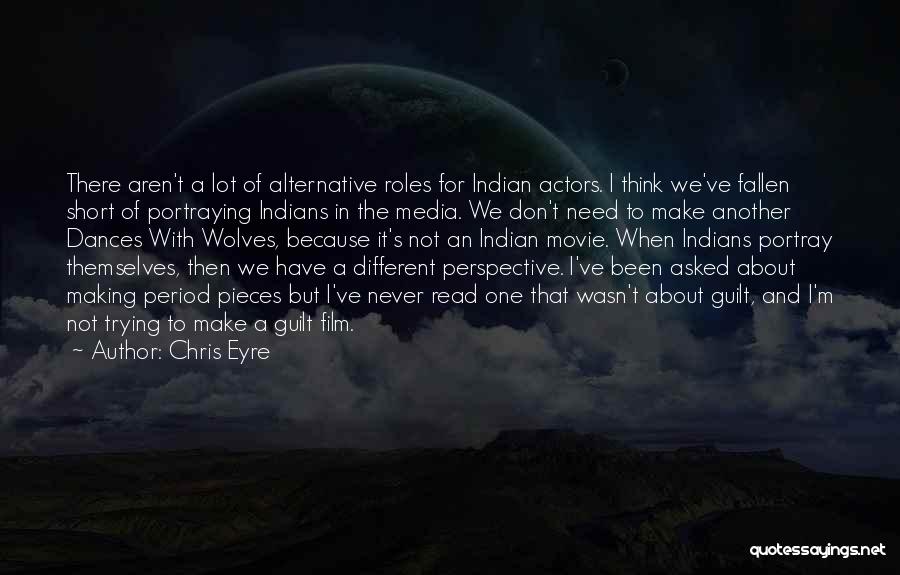 Alternative Media Quotes By Chris Eyre