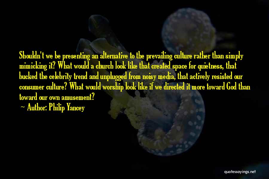 Alternative Media Quotes By Philip Yancey