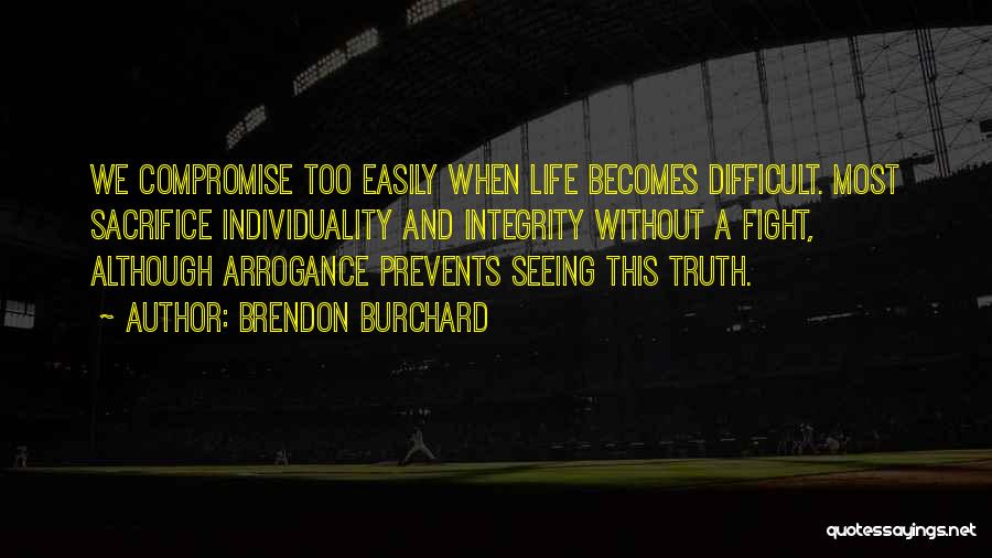 Although We Fight Quotes By Brendon Burchard